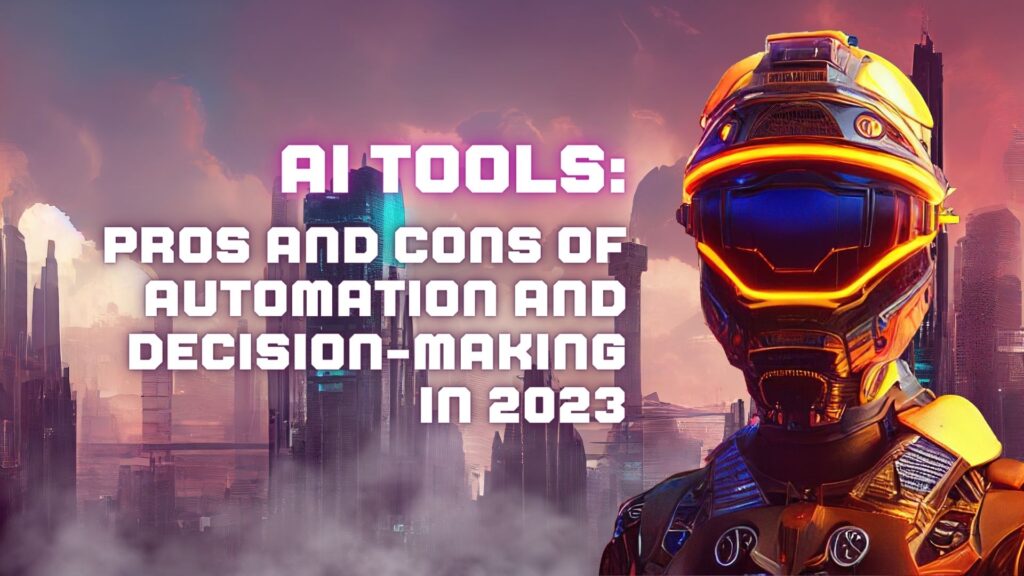 AI Tools Pros and Cons of Automation and Decision-Making in 2023